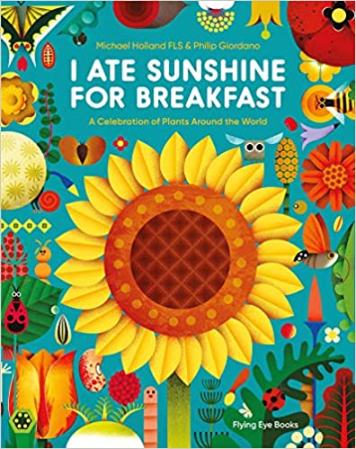 I Ate Sunshine for Breakfast: Did you know that the rubber in your shoes came from a tree? Ever wondered where your breakfast cereal is grown? Have you remembered to thank a bee today for the food you ate for dinner last night?